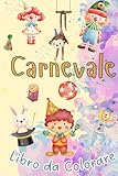 Carnevale: Libro da Colorare. Maschere, coriandoli e allegria: un libro da colorare per vivere la magia del Carnevale! Formato 6x9 pollici.