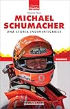 Michael Schumacher. Una storia indimenticabile