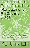 Transition and Transformation Management - An Expert Guide: Transition and Transformation Projects - Execute, Monitor and Close (English Edition)