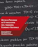 Metodi di previsione e ottimizzazione per l’ingegneria economico gestionale
