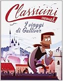 Il viaggi di Gulliver da Jonathan Swift. Classicini. Ediz. illustrata