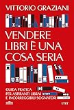 Vendere libri è una cosa seria: Guida pratica per aspiranti librai e incorreggibili sognatori