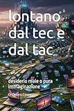 lontano dal tec e dal tac: desiderio reale o pura immaginazione