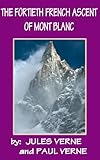 THE FORTIETH FRENCH ASCENT OF MONT BLANC (illustrrated) (English Edition)