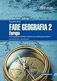 Fare geografia. Percorsi di geografia semplificati e facilitati per alunni con BES e parlanti italiano L2. Europa (Vol. 2)