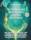 Als Medium mit dem Pendel zwischen den Welten – Band 1: Dein großes Workbook zum Pendeln lernen – Intuition stärken, Blockaden lösen & Selbstheilung aktivieren