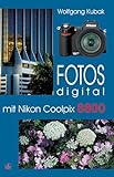 Fotos digital mit Nikon Coolpix 8800: Kamerapraxis, Tipps und Tricks, Hintergründe, Basiswissen, Nachschlagewerk