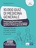 10.000 quiz di Medicina Generale. Raccolta di quesiti a risposta multipla per specializzazioni mediche e corso di formazione in medicina generale. Con software di simulazione