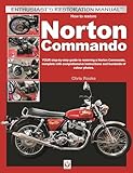 How to Restore Norton Commando: Your Step-by-step Guide to Restoring a Norton Commando, Complete With Comprehensive Instructions and Hundreds of Colour Photos