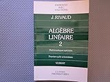 Algèbre linéaire Tome 2: Algèbre linéaire