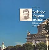 Federico Frigerio architetto. Il lato tradizionale del nuovo. Ediz. illustrata