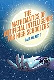 The Mathematics of Artificial Intelligence for High Schoolers