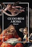 Guido Reni a Roma. Itinerari. Ediz. a colori