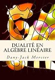 Dualité en algèbre linéaire: Volume 2