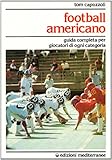 Football americano. Guida completa per giocatori di ogni categoria