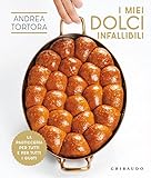 I miei dolci infallibili. La pasticceria per tutti e per tutti i gusti