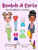 Bambole di Carta da Ritagliare e Vestire più una Versione Colorante - 5 bambole e 42 Abiti e Accessori: Bambole di Carta con Vestiario - Libro delle Attività - Ritagli per Ragazze
