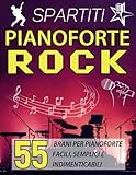 Spartiti Pianoforte Rock: 55 Brani Per Pianoforte Facili, Semplici E Indimenticabili