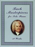 Bach Masterpieces for Solo Piano: 37 Works (Dover Classical Piano Music) (English Edition)