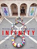 Michelangelo Pistoletto. Infinity. L'arte contemporanea senza limiti. Ediz. italiana e inglese: Contemporary Art Without Limits