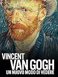 Vincent Van Gogh: un nuovo modo di vedere