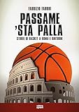 Passame 'sta palla. Storie di basket a Roma e dintorni