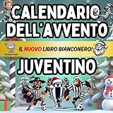 Calendario Avvento Juventino: Enigmistica, Attività, Giochi, Quiz e Curiosità Per Veri Tifosi Bianconeri Bambini e Adulti Aspettando il Natale.