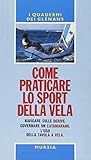 Come praticare lo sport della vela. Navigare sulle derive. Governare un catamarano. L'uso della tavola a vela