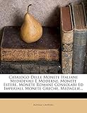 Catalogo Delle Monete Italiane Medioevali E Moderne, Monete Estere, Monete Romane Consolari Ed Imperiali, Monete Greche, Medaglie...