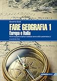 Fare geografia. Percorsi di geografia semplificati e facilitati per alunni con BES e parlanti italiano L2. Europa e Italia (Vol. 1)