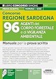 Concorso Regione Sardegna 96 Agenti del Corpo Forestale e di Vigilanza Ambientale - Manuale per la prova scritta