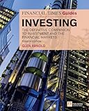 Financial Times Guide to Investing, The: The Definitive Companion to Investment and the Financial Markets