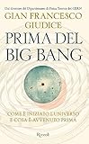 Prima del Big Bang. Come è iniziato l'universo e cosa è avvenuto prima