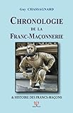 CHRONOLOGIE DE LA FRANC-MAÇONNERIE: & Histoire des Francs-Maçons