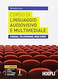 Corso di linguaggio audiovisivo e multimediale. Cinema, televisione, web video. Per le Scuole superiori. Con e-book. Con espansione online