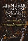 Manuale dei marmi romani antichi. Ediz. illustrata: di Henry William Pullen