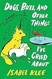 Dogs, Boys, and Other Things I've Cried About: A Memoir (English Edition)