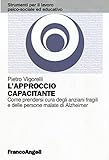 L'approccio capacitante. Come prendersi cura degli anziani fragili e delle persone malate di Alzheimer
