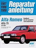 Alfa Romeo. Alfa 75 ab 1987. 2,0-Liter-Motor Twin Spark / 3,0-Liter-Motor V6: Handbuch für die komplette Fahrzeugtechnik