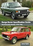 Range Rover Specification Guide: First Generation Models 1970-1996