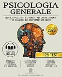 PSICOLOGIA GENERALE: Teorie, Applicazioni e Strumenti per Capire la Mente e le Dinamiche del Comportamento Umano