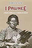 I Pawnee. I pacifici indiani delle pianure dei bisonti
