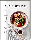 Japan gesund: mit 50 einfachen Rezepten für jeden Tag von Stevan Paul