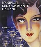 Manifesti dello spumante italiano. Catalogo della mostra (Trento, 25 novembre 2014-16 gennaio 2005). Ediz. illustrata