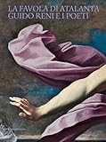 La favola di Atalanta. Guido Reni e i Poeti
