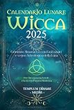 Calendario Lunare Wicca - 2025: Grimorio Almanacco con Fasi Lunari e segno Astrologico della Luna Per Stregoneria Verde e la strega Pagana Moderna