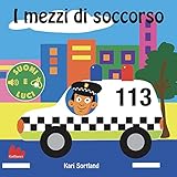 I mezzi di soccorso. Suoni e luci. Ediz. a colori