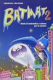 Bat mat. Diario di matematica e scienze per le vacanze. Per la Scuola media (Vol. 2)