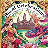 Royal Celebrations: A Journey Through Cambodian Festivities